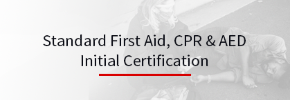 Standard First Aid, CPR & AED Initial Certification